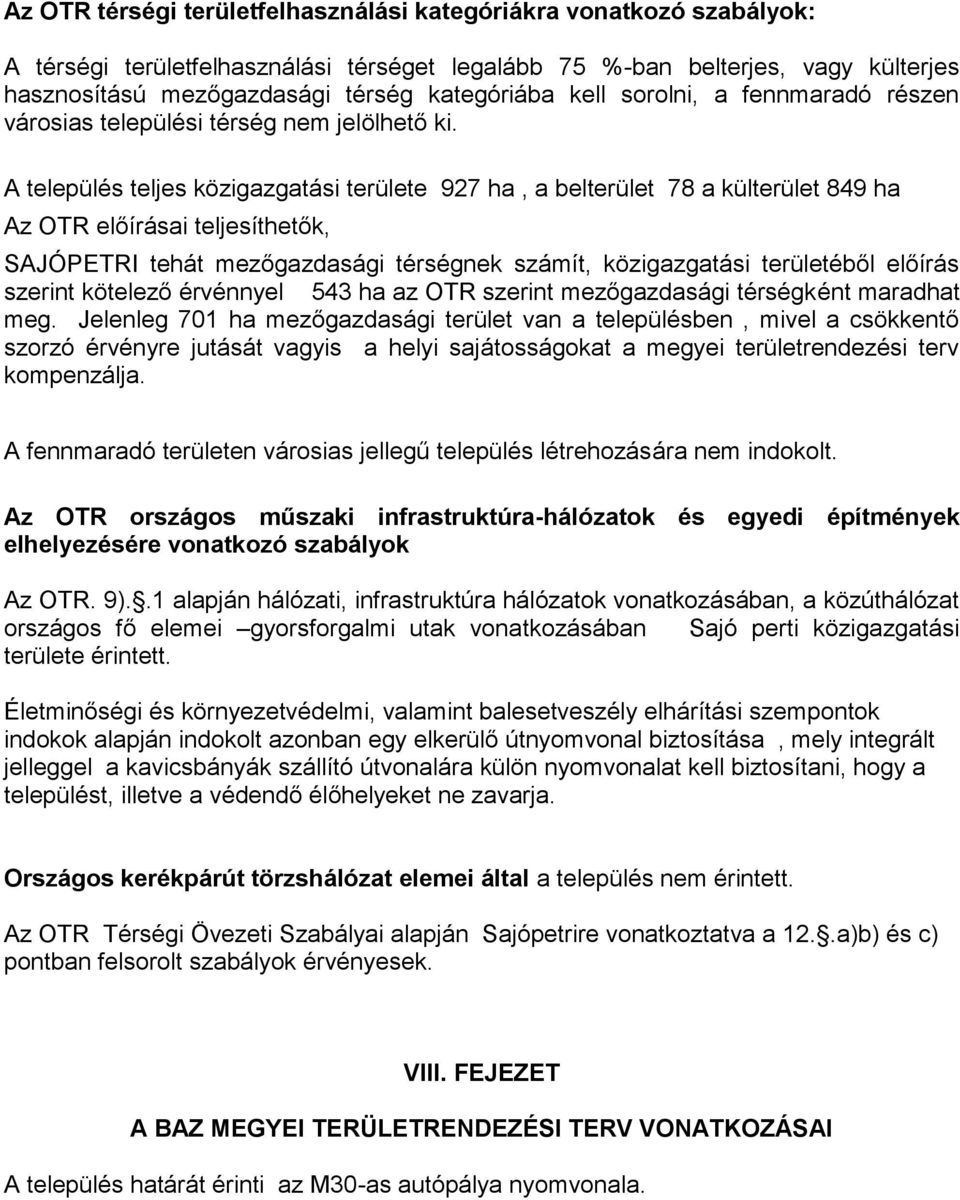 A település teljes közigazgatási területe 927 ha, a belterület 78 a külterület 849 ha Az OTR előírásai teljesíthetők, SAJÓPETRI tehát mezőgazdasági térségnek számít, közigazgatási területéből előírás