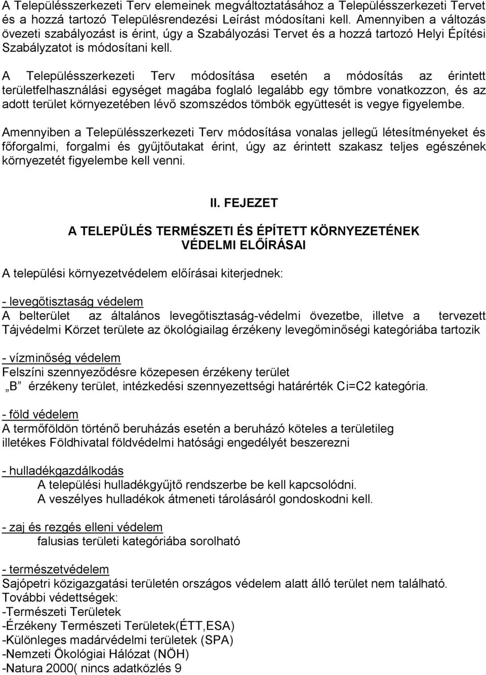 A Településszerkezeti Terv módosítása esetén a módosítás az érintett területfelhasználási egységet magába foglaló legalább egy tömbre vonatkozzon, és az adott terület környezetében lévő szomszédos