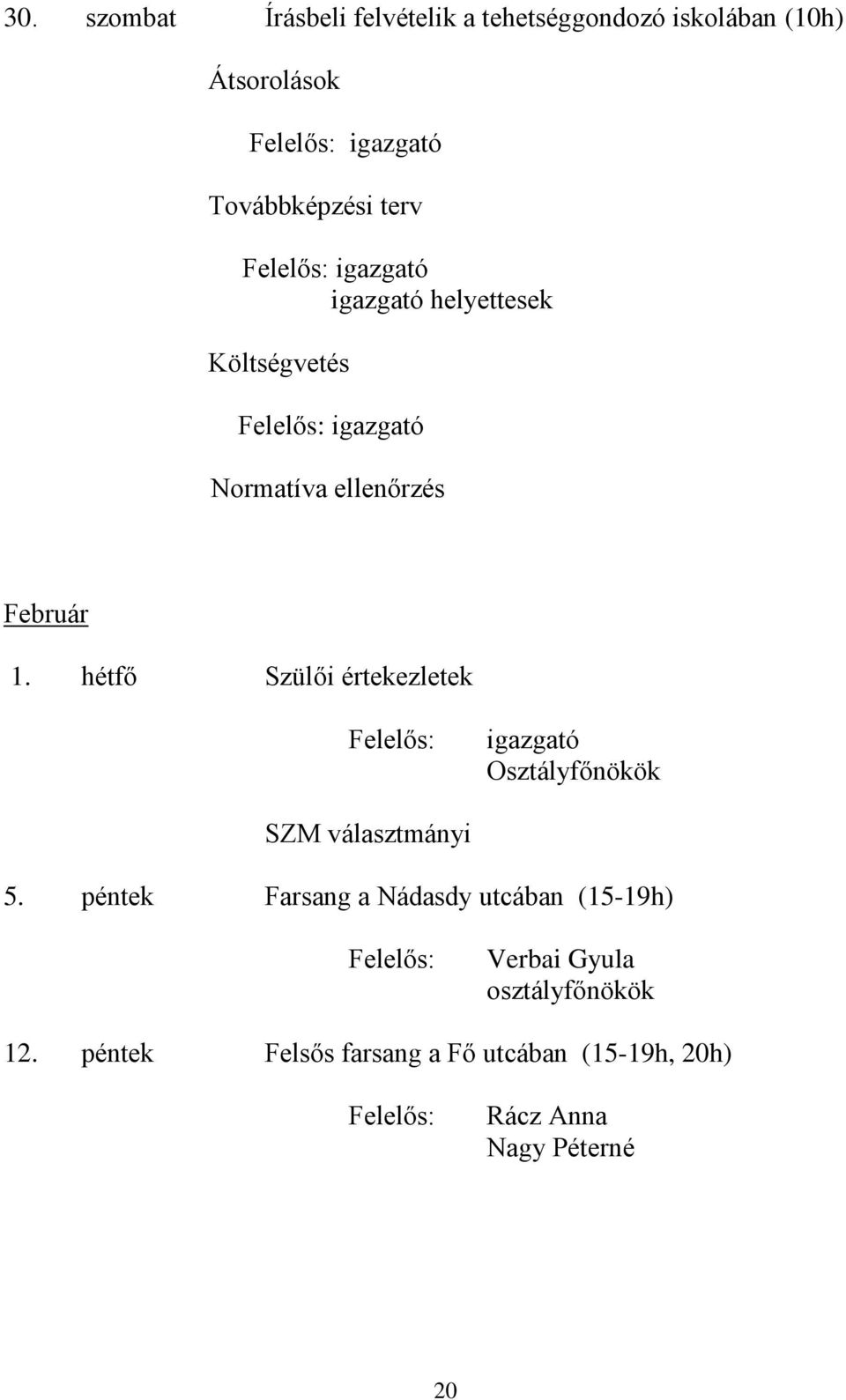 hétfő Szülői értekezletek Osztályfőnökök SZM választmányi 5.