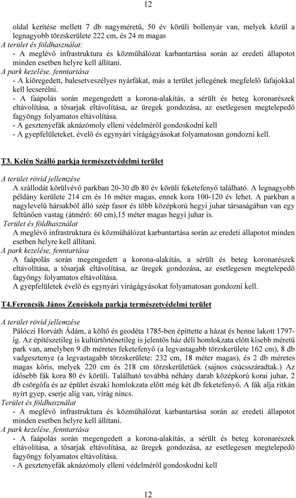 A park kezelése, fenntartása - A kiöregedett, balesetveszélyes nyárfákat, más a terület jellegének megfelelő fafajokkal kell lecserélni.
