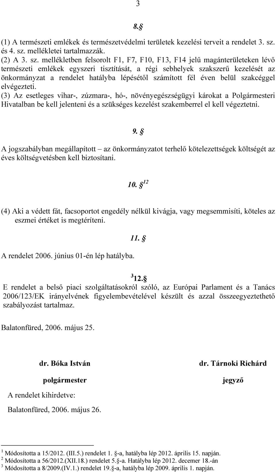 mellékletei tartalmazzák. (2) A 3. sz.