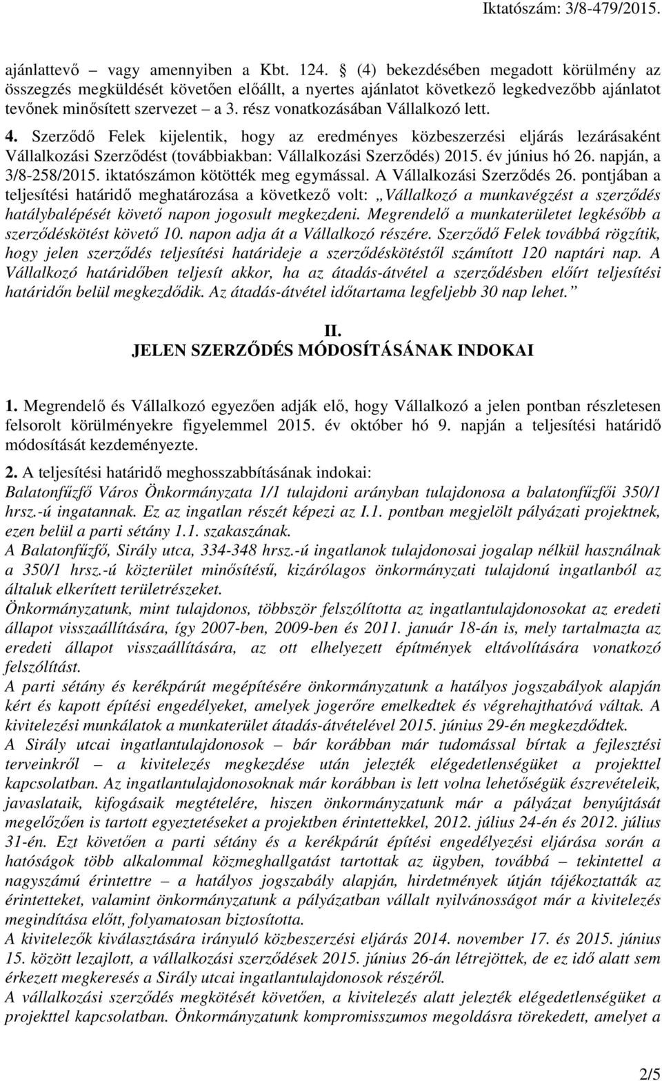 rész vonatkozásában Vállalkozó lett. 4. Szerződő Felek kijelentik, hogy az eredményes közbeszerzési eljárás lezárásaként Vállalkozási Szerződést (továbbiakban: Vállalkozási Szerződés) 2015.