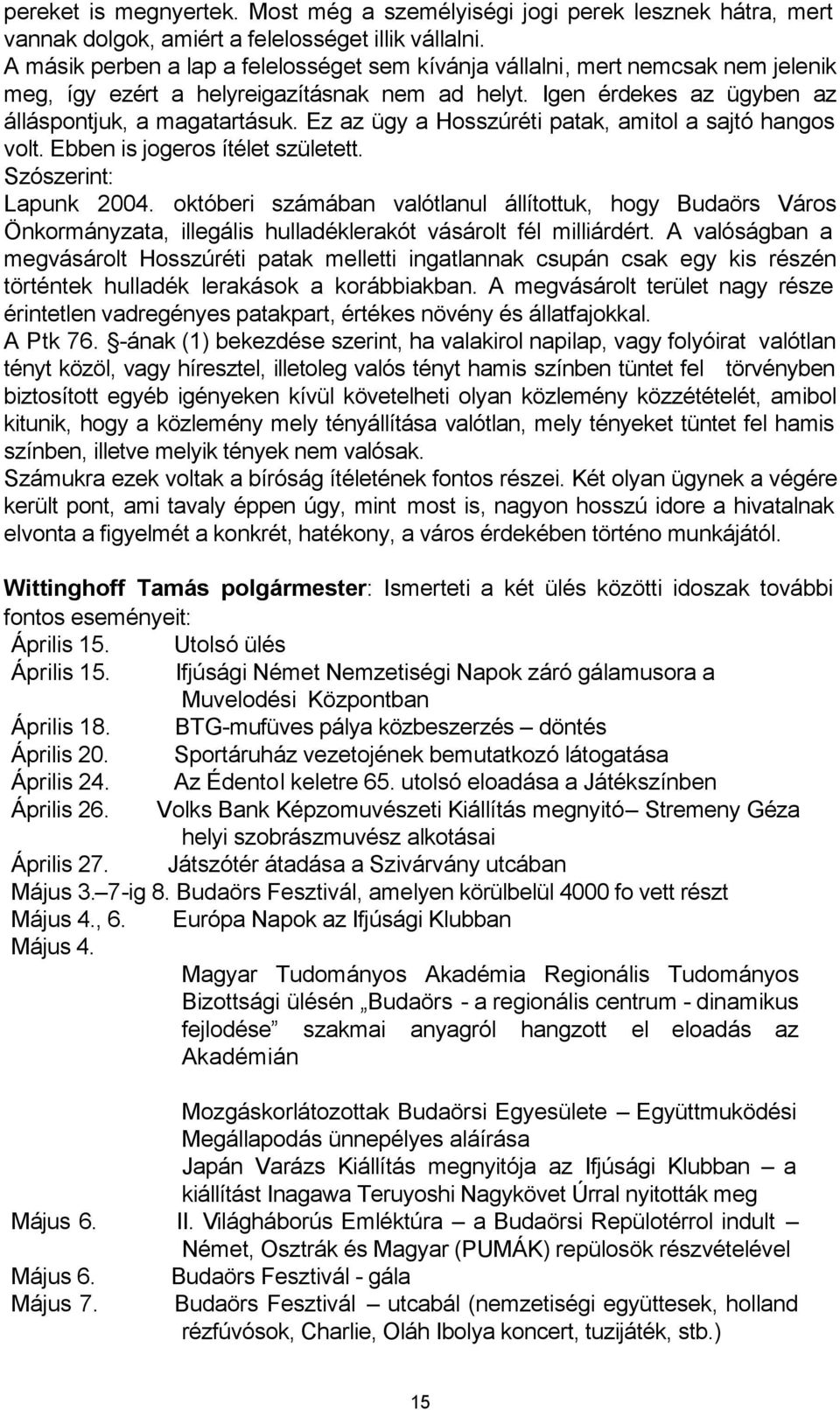 Ez az ügy a Hosszúréti patak, amitol a sajtó hangos volt. Ebben is jogeros ítélet született. Szószerint: Lapunk 2004.