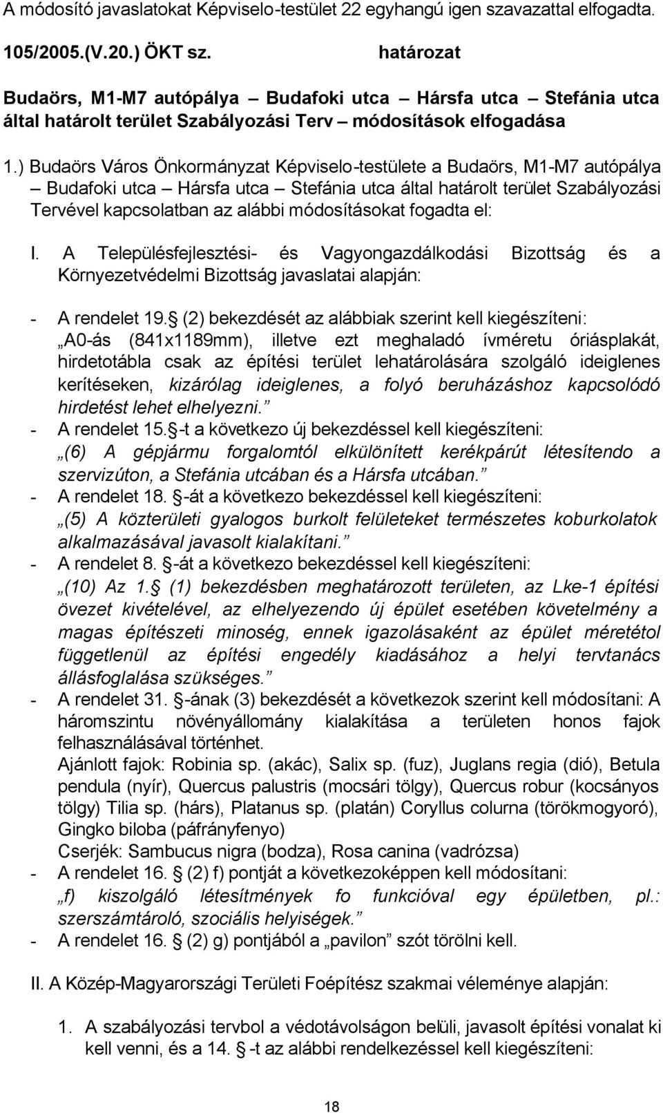 ) Budaörs Város Önkormányzat Képviselo-testülete a Budaörs, M1-M7 autópálya Budafoki utca Hársfa utca Stefánia utca által határolt terület Szabályozási Tervével kapcsolatban az alábbi módosításokat