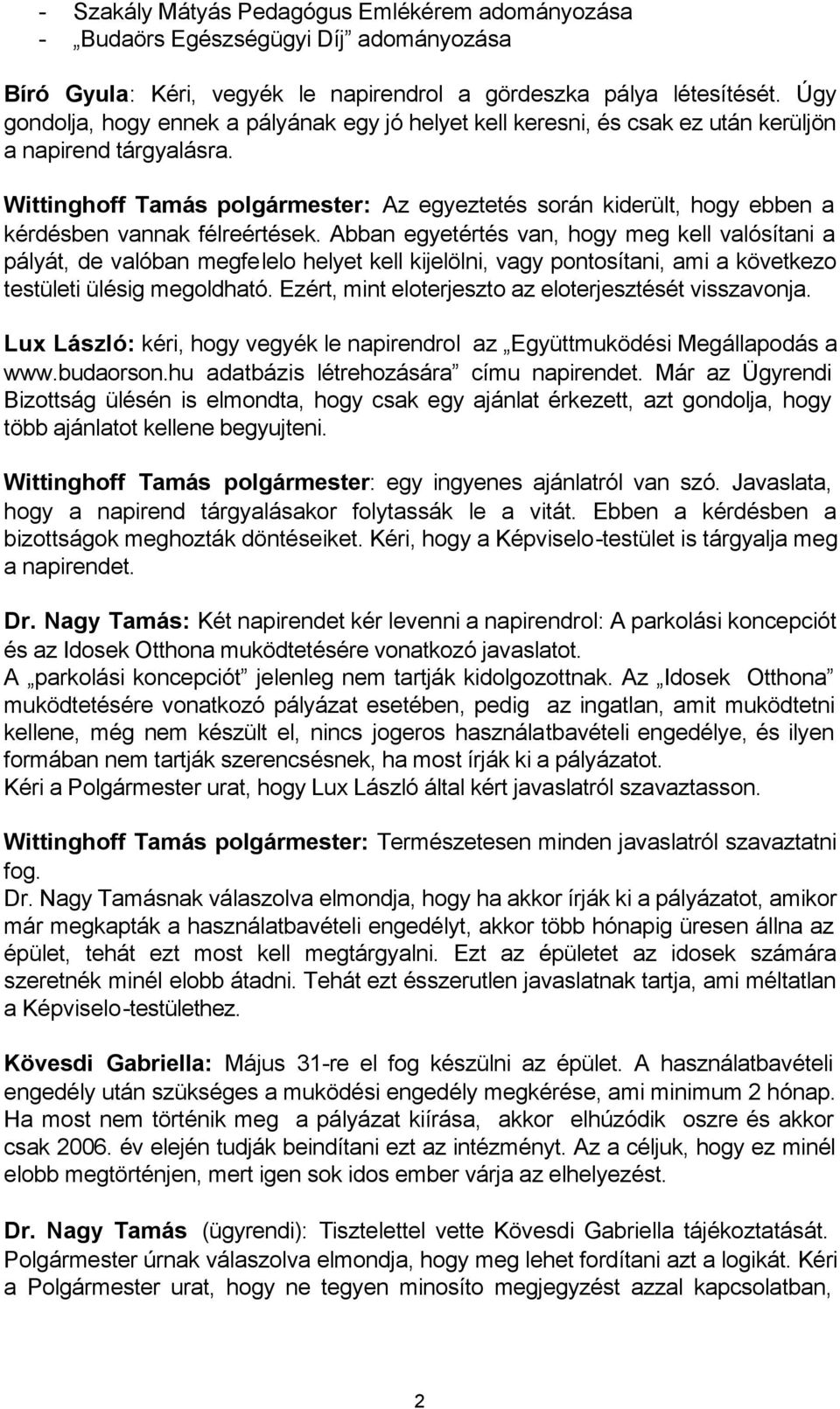 Wittinghoff Tamás polgármester: Az egyeztetés során kiderült, hogy ebben a kérdésben vannak félreértések.