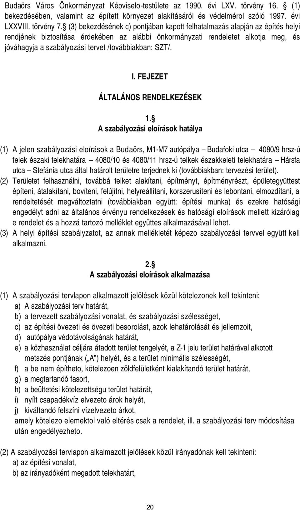 /továbbiakban: SZT/. I. FEJEZET ÁLTALÁNOS RENDELKEZÉSEK 1.