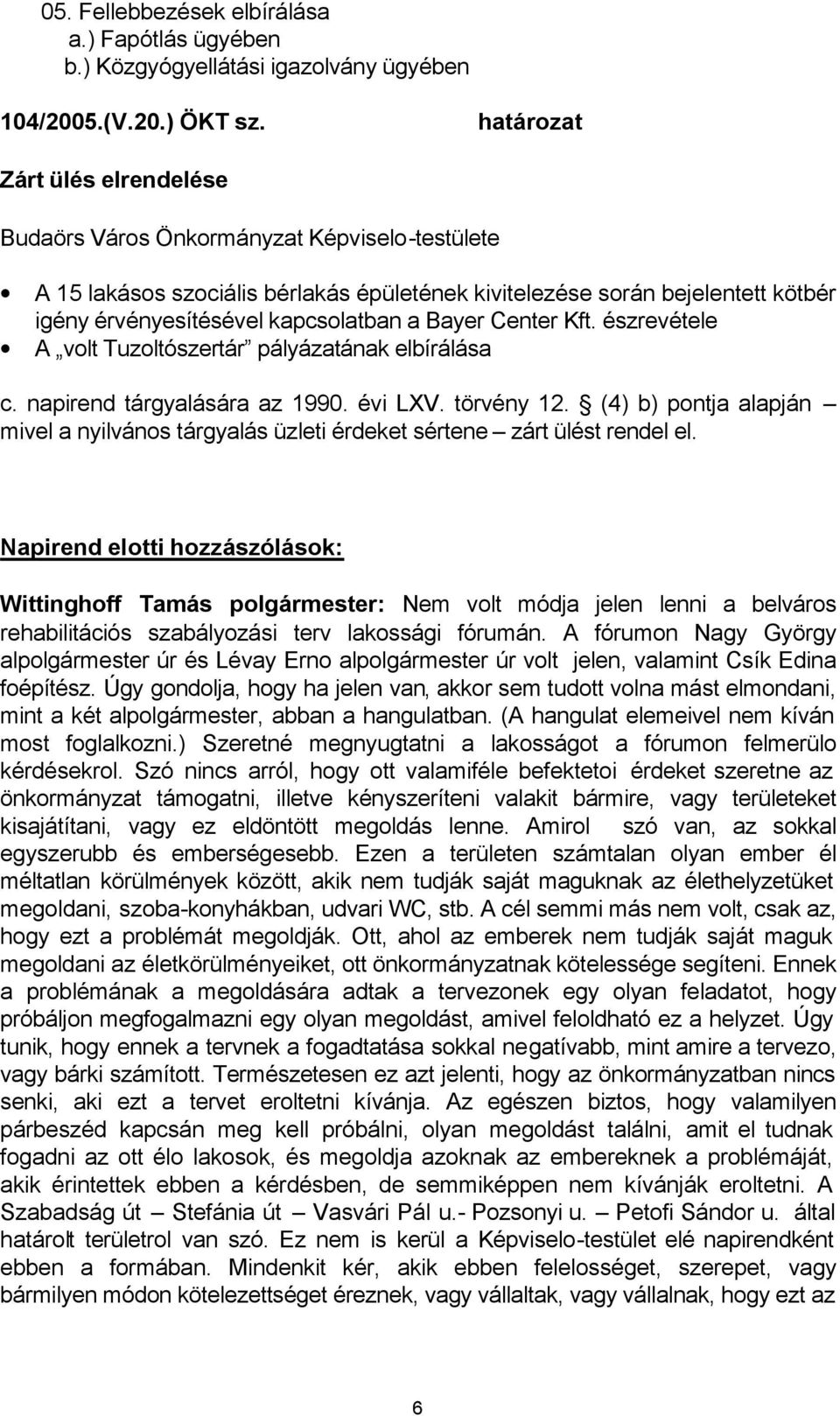 Bayer Center Kft. észrevétele A volt Tuzoltószertár pályázatának elbírálása c. napirend tárgyalására az 1990. évi LXV. törvény 12.