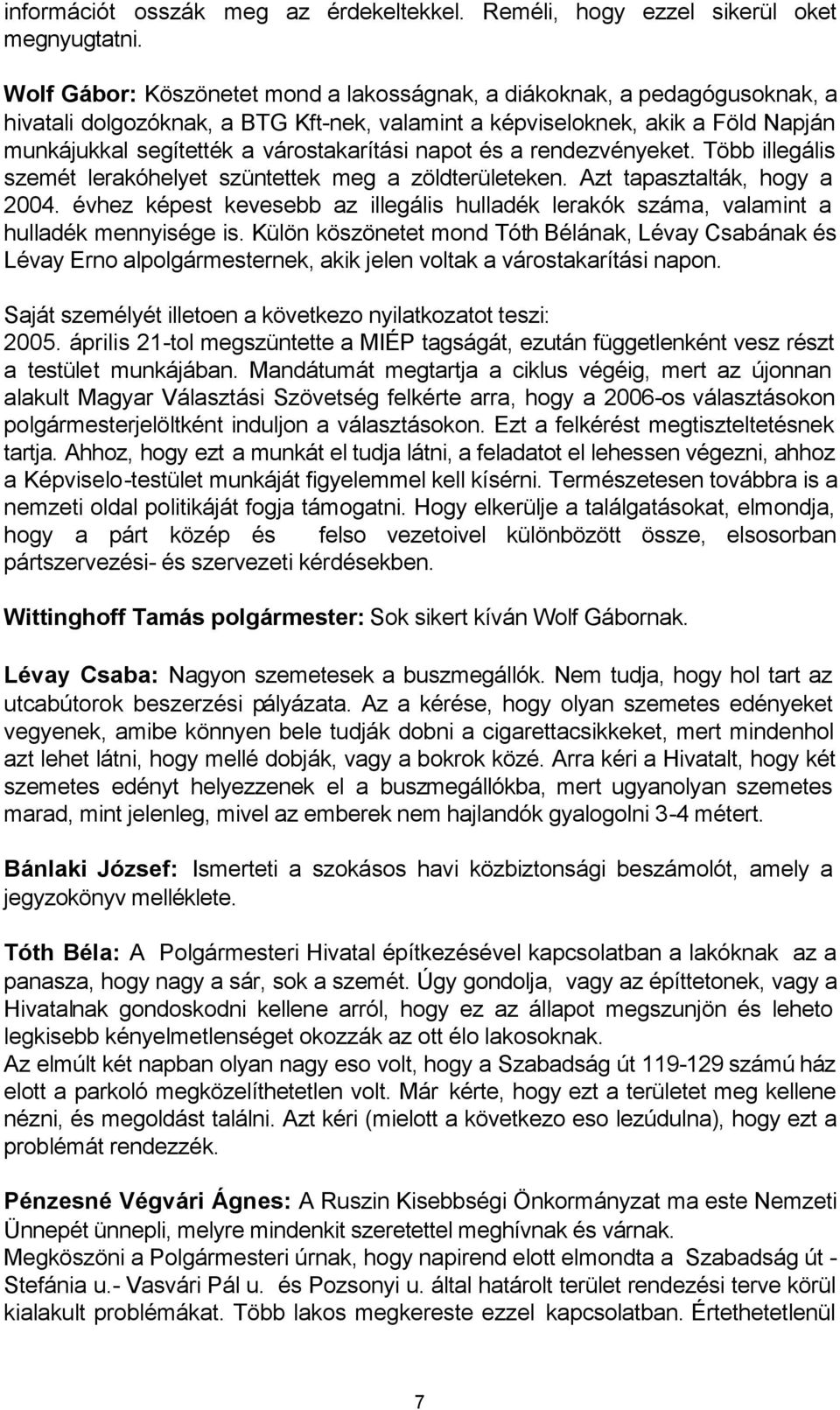 napot és a rendezvényeket. Több illegális szemét lerakóhelyet szüntettek meg a zöldterületeken. Azt tapasztalták, hogy a 2004.