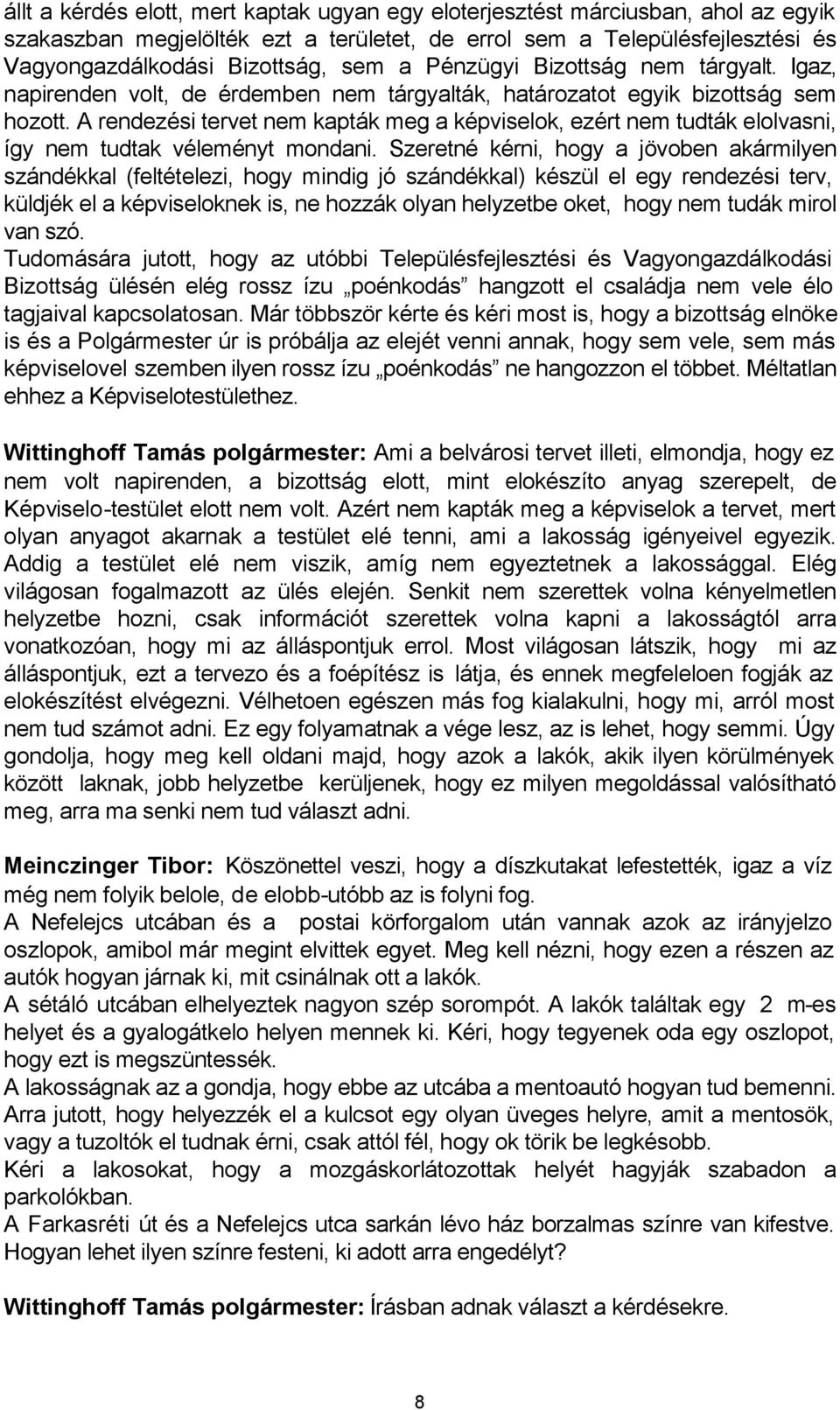 A rendezési tervet nem kapták meg a képviselok, ezért nem tudták elolvasni, így nem tudtak véleményt mondani.