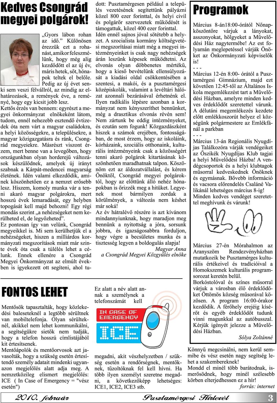 Kettős érzés van bennem: egyrészt a megyei önkormányzat elnökeként látom, tudom, ennél nehezebb esztendő évtizedek óta nem várt a magyar családokra, a helyi közösségekre, a településekre, a magyar