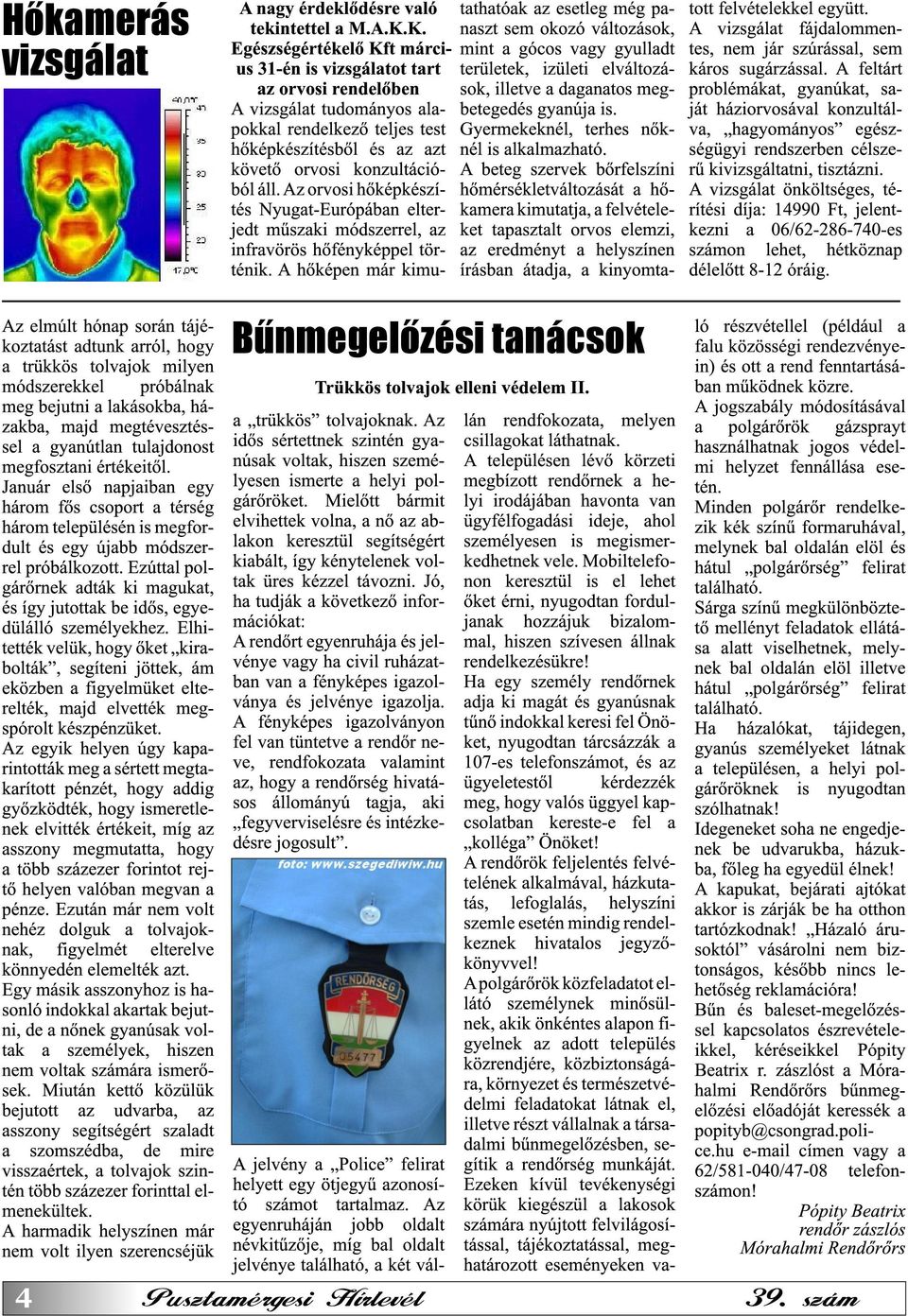 Ezúttal polgárőrnek adták ki magukat, és így jutottak be idős, egyedülálló személyekhez.