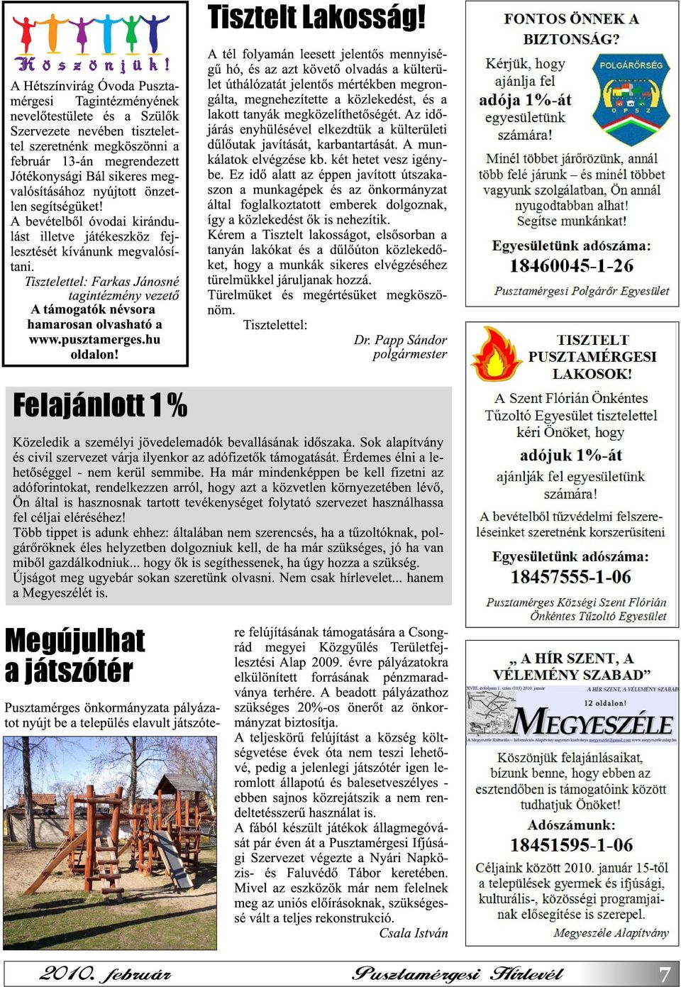 megvalósításához nyújtott önzetlen segítségüket! A bevételből óvodai kirándulást illetve játékeszköz fejlesztését kívánunk megvalósítani.