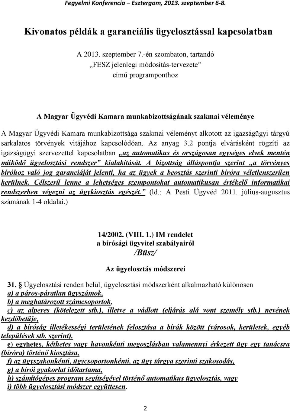 alkotott az igazságügyi tárgyú sarkalatos törvények vitájához kapcsolódóan. Az anyag 3.