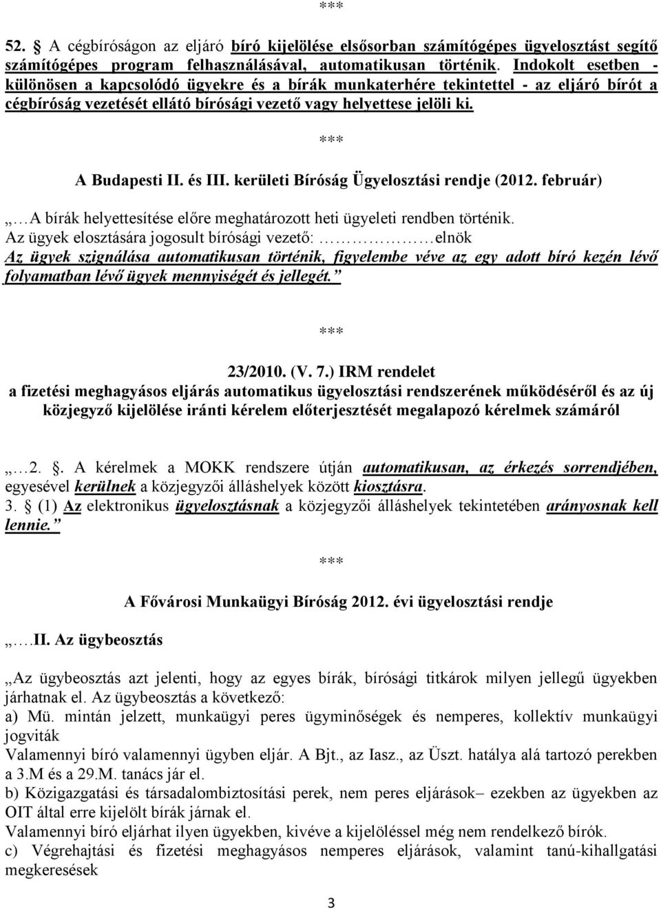 kerületi Bíróság Ügyelosztási rendje (2012. február) A bírák helyettesítése előre meghatározott heti ügyeleti rendben történik.