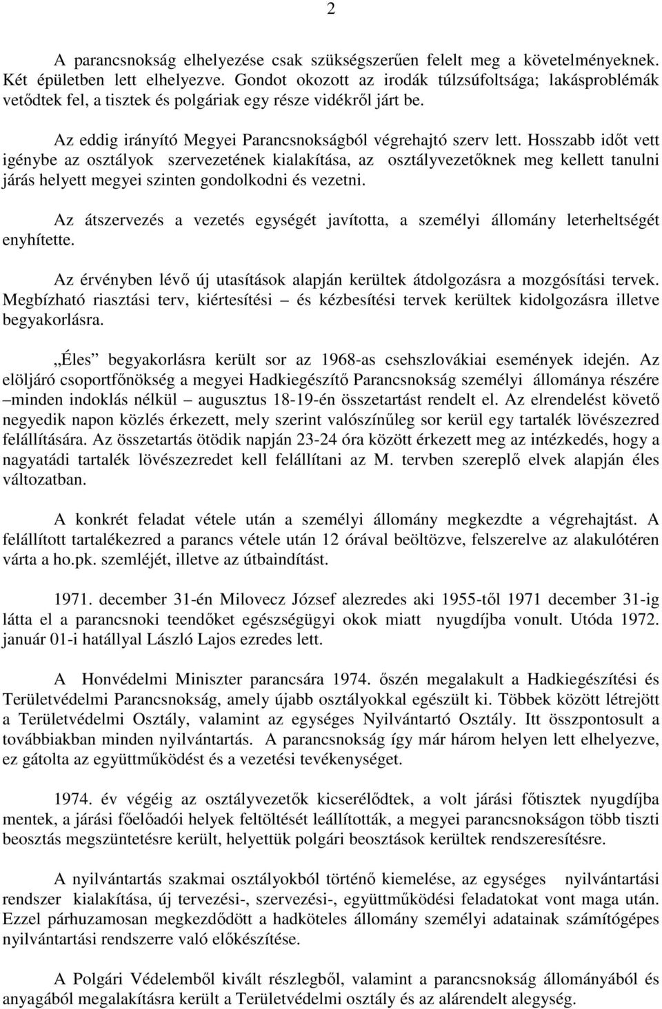 Hosszabb idıt vett igénybe az osztályok szervezetének kialakítása, az osztályvezetıknek meg kellett tanulni járás helyett megyei szinten gondolkodni és vezetni.