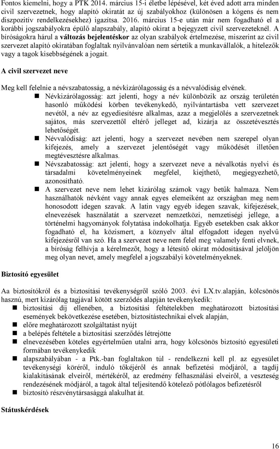 március 15-e után már nem fogadható el a korábbi jogszabályokra épülő alapszabály, alapító okirat a bejegyzett civil szervezeteknél.