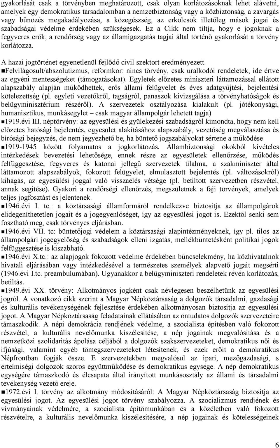 Ez a Cikk nem tiltja, hogy e jogoknak a fegyveres erők, a rendőrség vagy az államigazgatás tagjai által történő gyakorlását a törvény korlátozza.