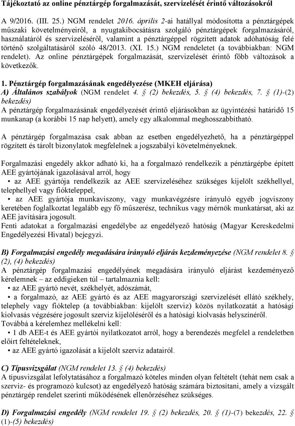 rögzített adatok adóhatóság felé történő szolgáltatásáról szóló 48/2013. (XI. 15.) NGM rendeletet (a továbbiakban: NGM rendelet).