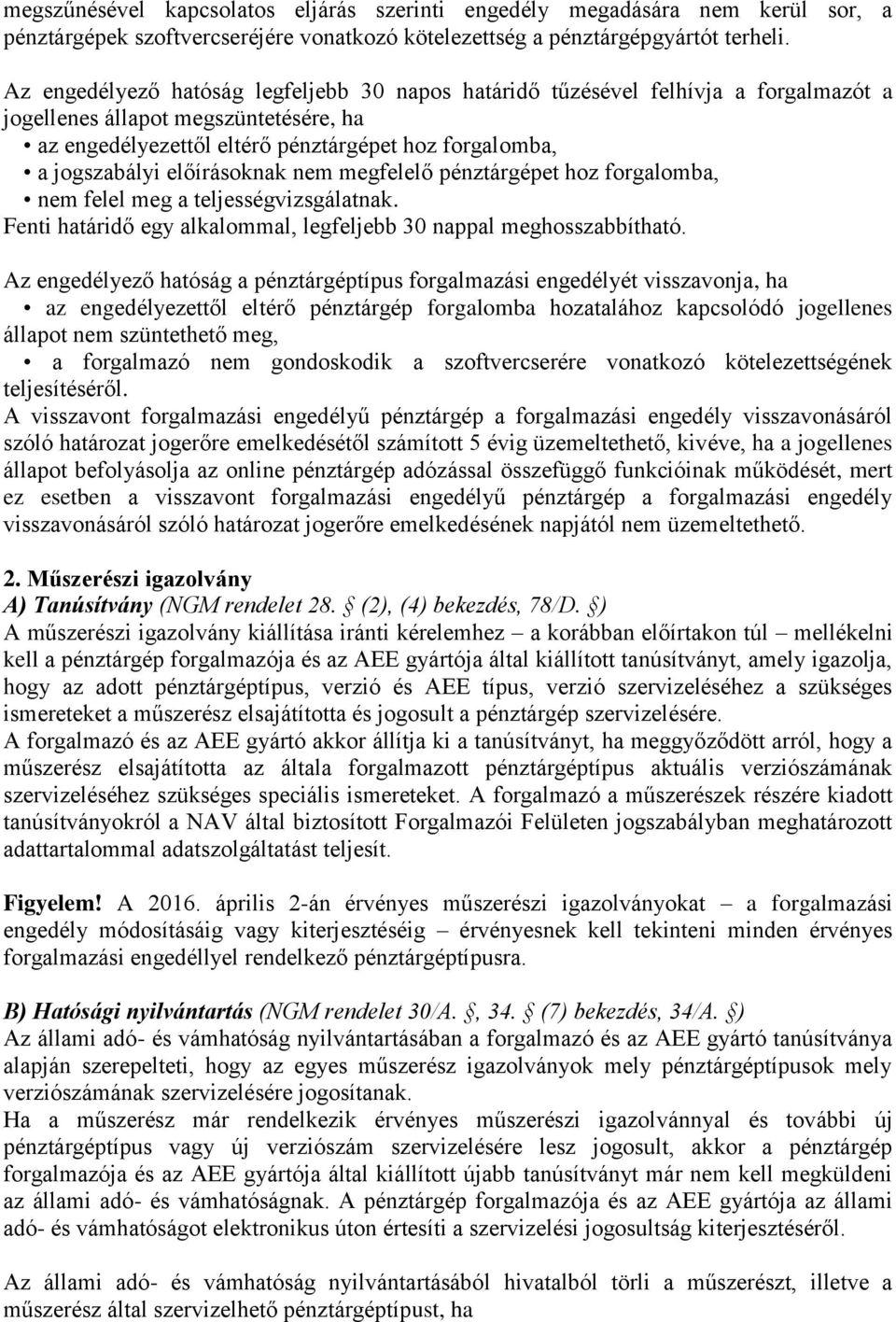 előírásoknak nem megfelelő pénztárgépet hoz forgalomba, nem felel meg a teljességvizsgálatnak. Fenti határidő egy alkalommal, legfeljebb 30 nappal meghosszabbítható.