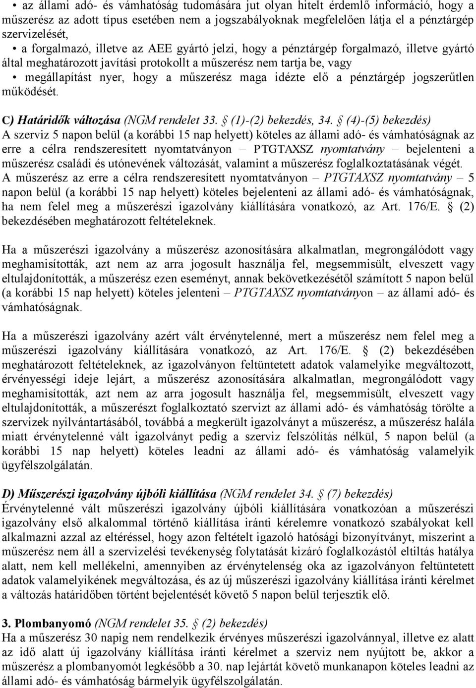 idézte elő a pénztárgép jogszerűtlen működését. C) Határidők változása (NGM rendelet 33. (1)-(2) bekezdés, 34.