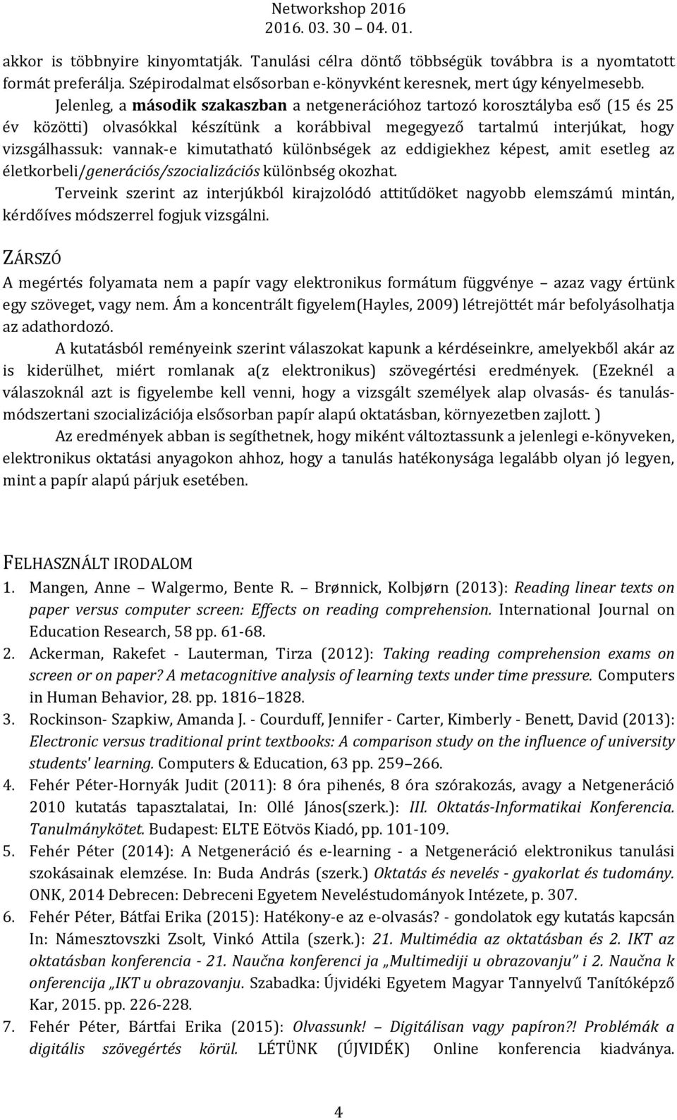 kimutatható különbségek az eddigiekhez képest, amit esetleg az életkorbeli/generációs/szocializációs különbség okozhat.