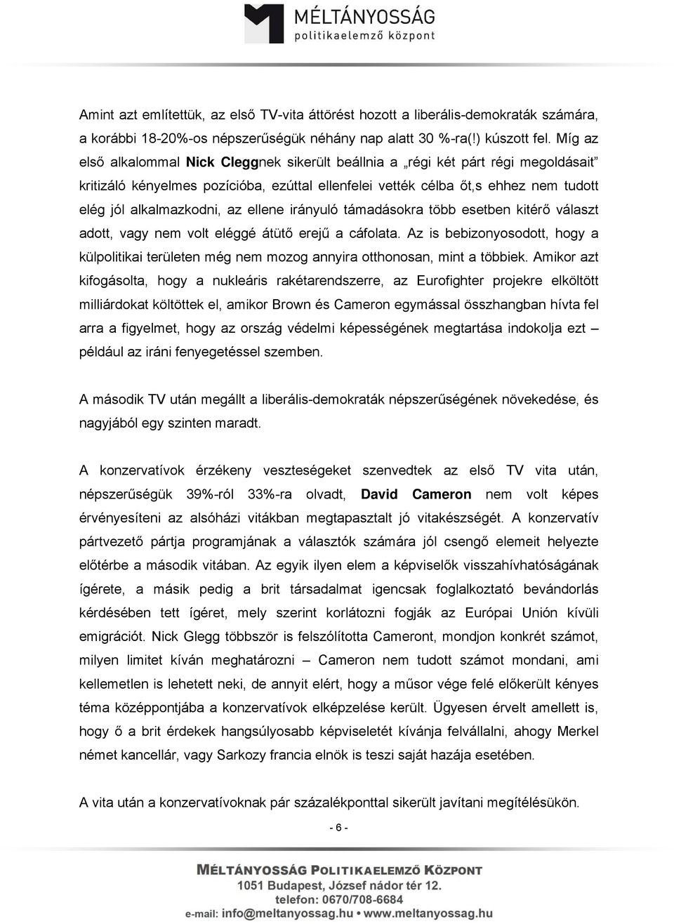 ellene irányuló támadásokra több esetben kitérő választ adott, vagy nem volt eléggé átütő erejű a cáfolata.