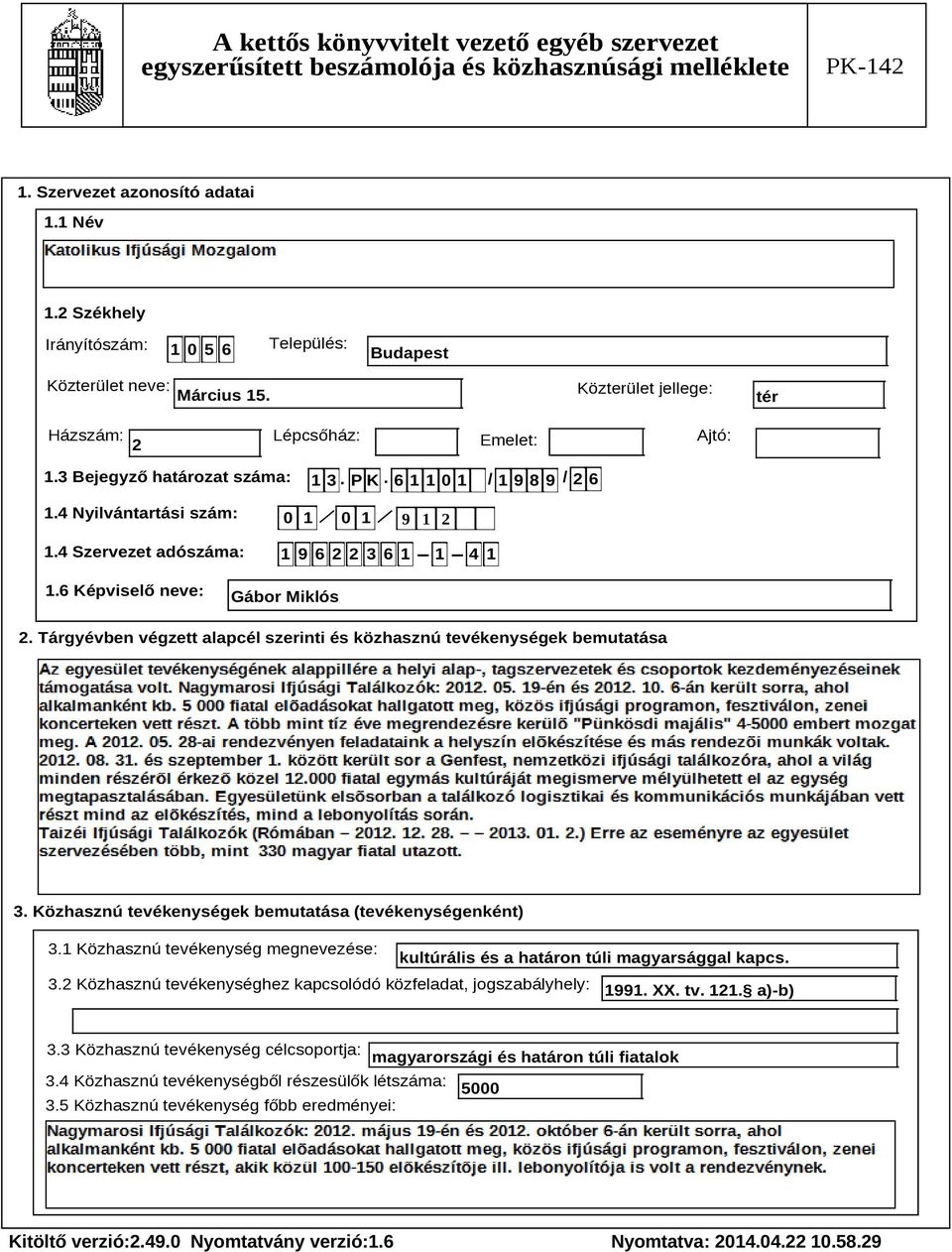Tárgyévben végzett alapcél szerinti és közhasznú tevékenységek bemutatása Szöveg 3. Közhasznú tevékenységek bemutatása (tevékenységenként) 3.