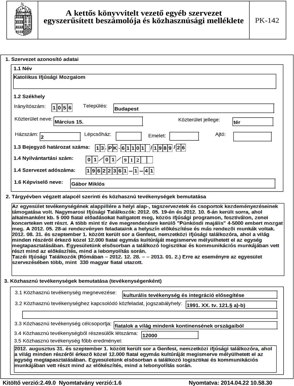 Tárgyévben végzett alapcél szerinti és közhasznú tevékenységek bemutatása Szöveg 3. Közhasznú tevékenységek bemutatása (tevékenységenként) 3.