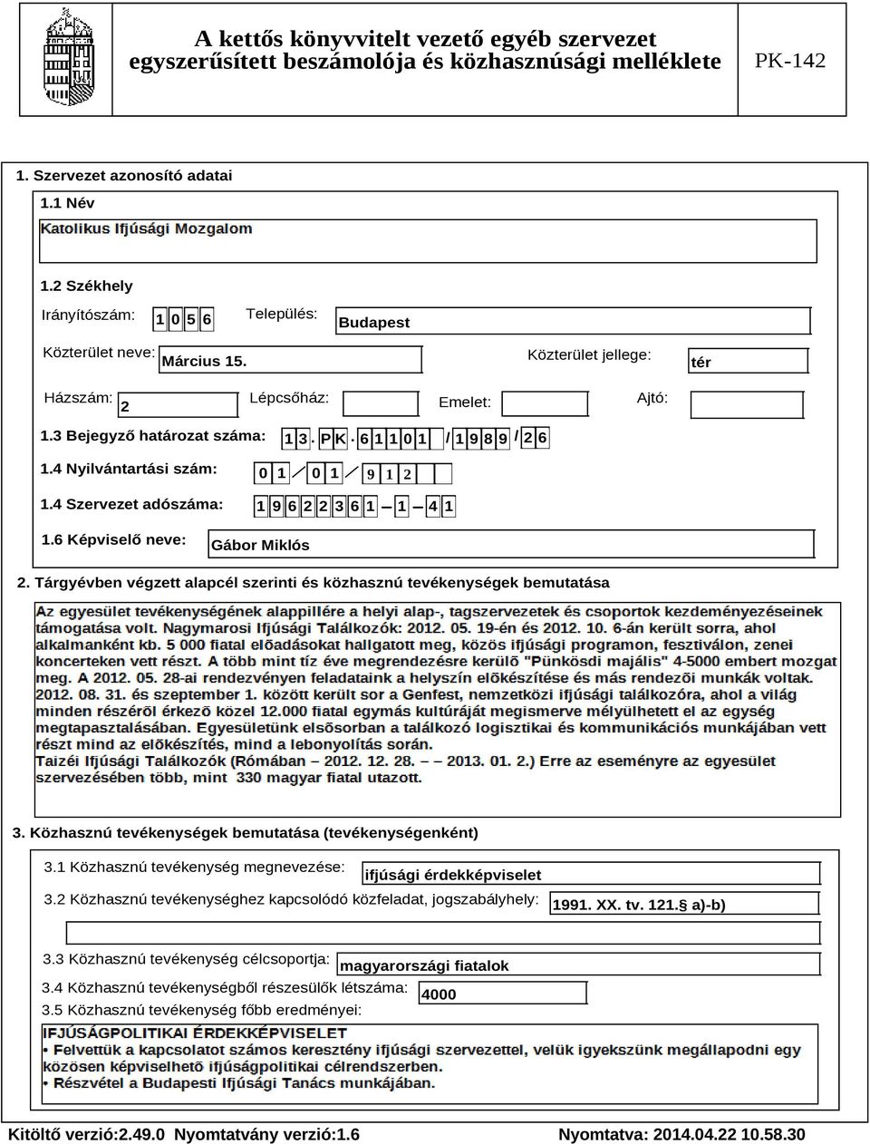Tárgyévben végzett alapcél szerinti és közhasznú tevékenységek bemutatása Szöveg 3. Közhasznú tevékenységek bemutatása (tevékenységenként) 3.