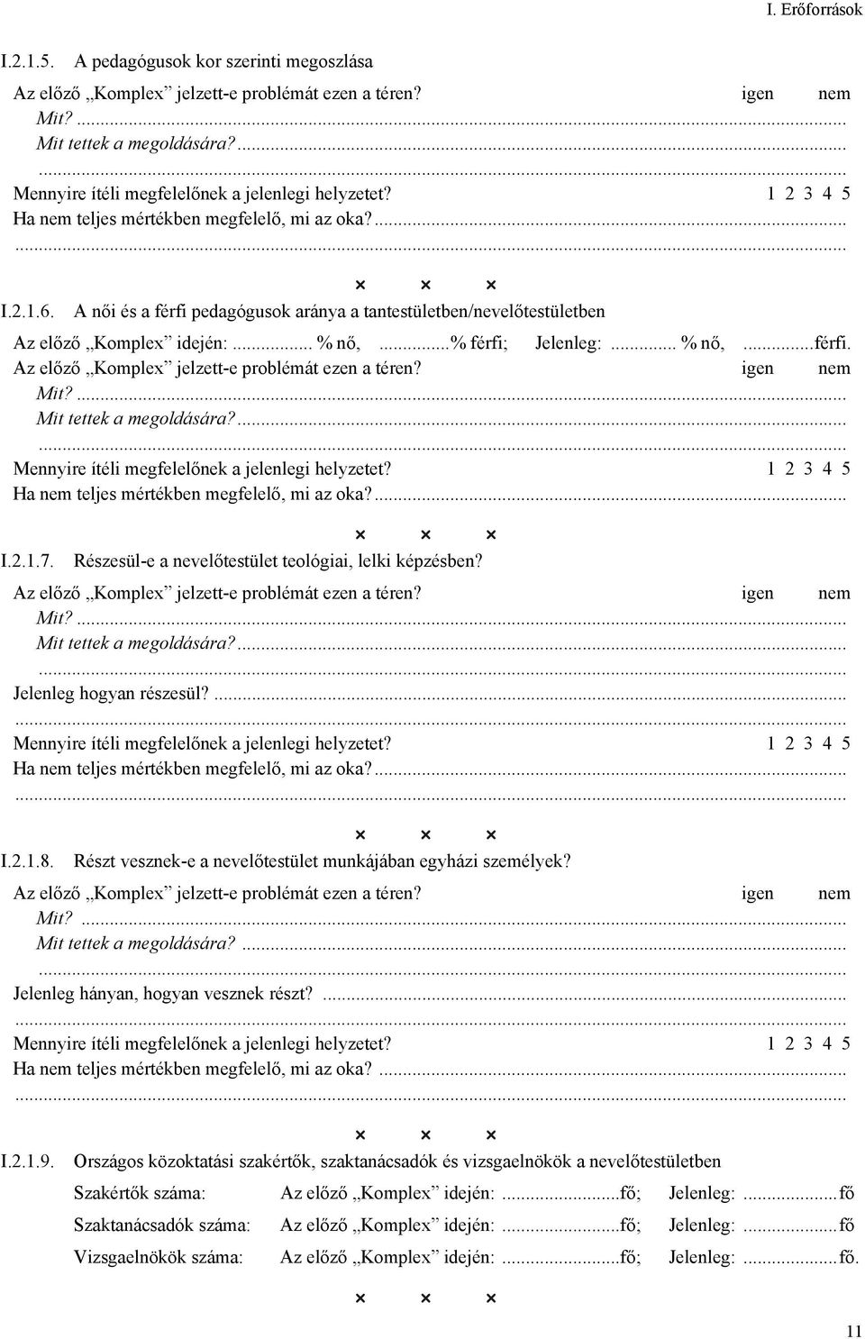 ... Mit tettek a megoldására?... Jelenleg hányan, hogyan vesznek részt?... Ha nem teljes mértékben megfelelő, mi az oka?... I.2.1.9.