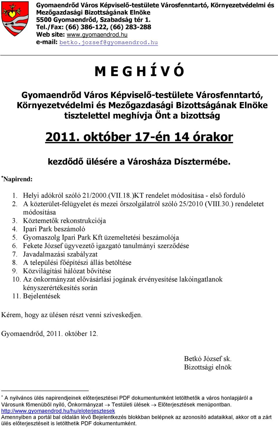 hu M E G H Í V Ó Gyomaendrőd Város Képviselő-testülete Városfenntartó, Környezetvédelmi és Mezőgazdasági Bizottságának Elnöke tisztelettel meghívja Önt a bizottság Napirend: 2011.