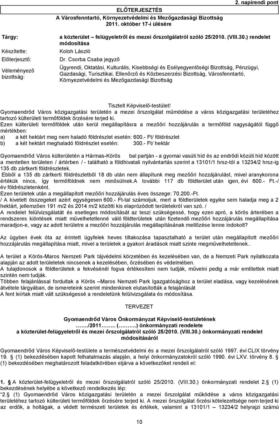 Csorba Csaba jegyző Véleményező bizottság: Ügyrendi, Oktatási, Kulturális, Kisebbségi és Esélyegyenlőségi Bizottság, Pénzügyi, Gazdasági, Turisztikai, Ellenőrző és Közbeszerzési Bizottság,