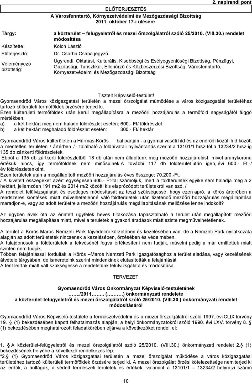 Csorba Csaba jegyző Véleményező bizottság: Ügyrendi, Oktatási, Kulturális, Kisebbségi és Esélyegyenlőségi Bizottság, Pénzügyi, Gazdasági, Turisztikai, Ellenőrző és Közbeszerzési Bizottság,