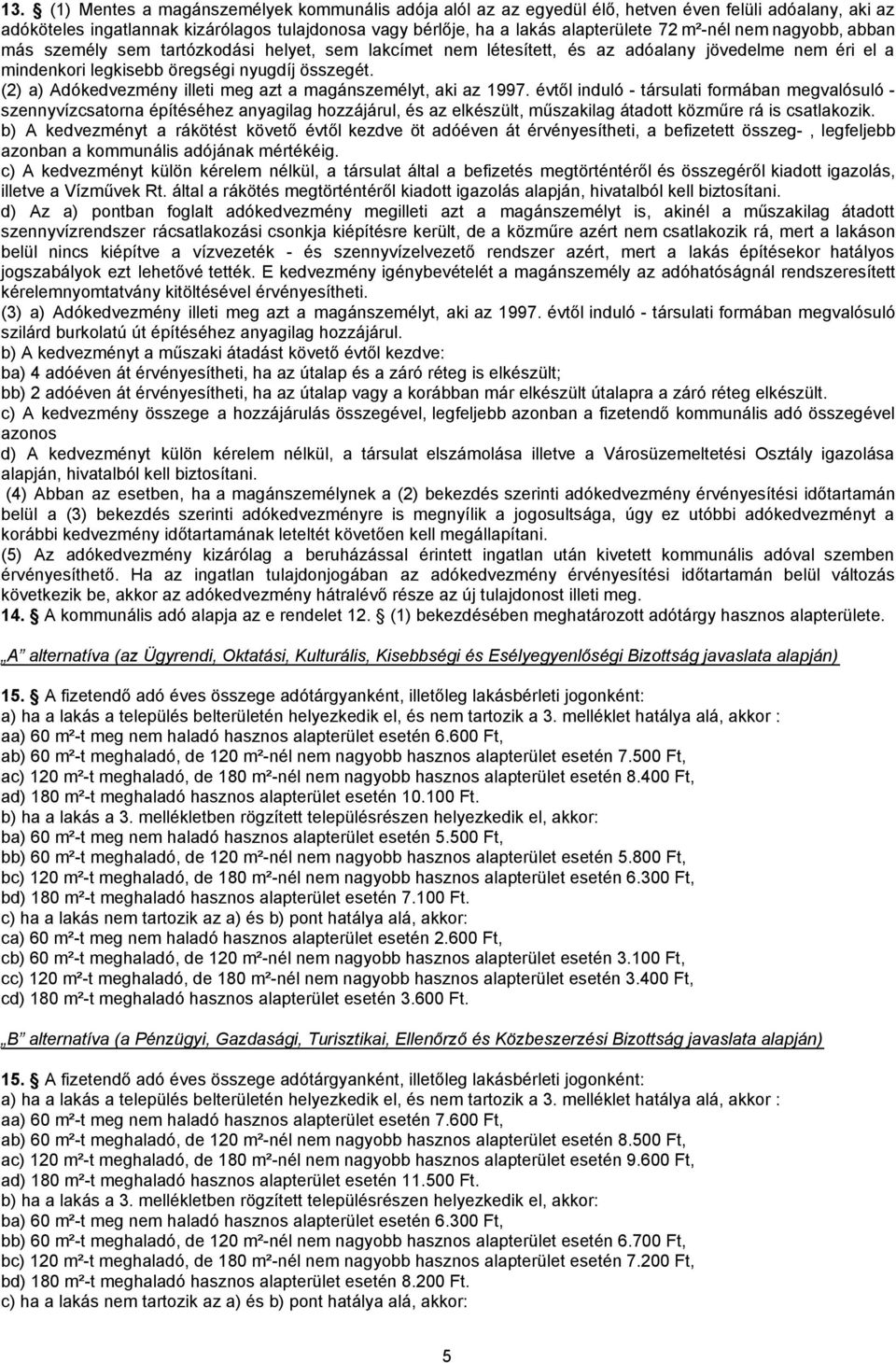 (2) a) Adókedvezmény illeti meg azt a magánszemélyt, aki az 1997.