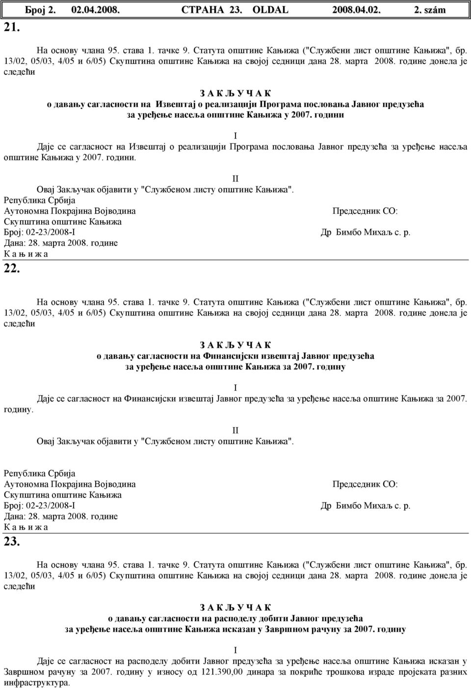 године донела је следећи З А К Љ У Ч А К о давању сагласности на Извештај о реализацији Програма пословања Јавног предузећа за уређење насеља општине Кањижа у 2007.