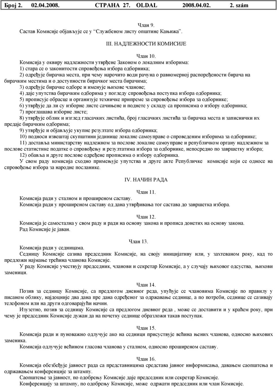 распоређености бирача на бирачким местима и о доступности бирачког места бирачима; 3) одређује бирачке одборе и именује њихове чланове; 4) даје упутства бирачким одборима у погледу спровођења