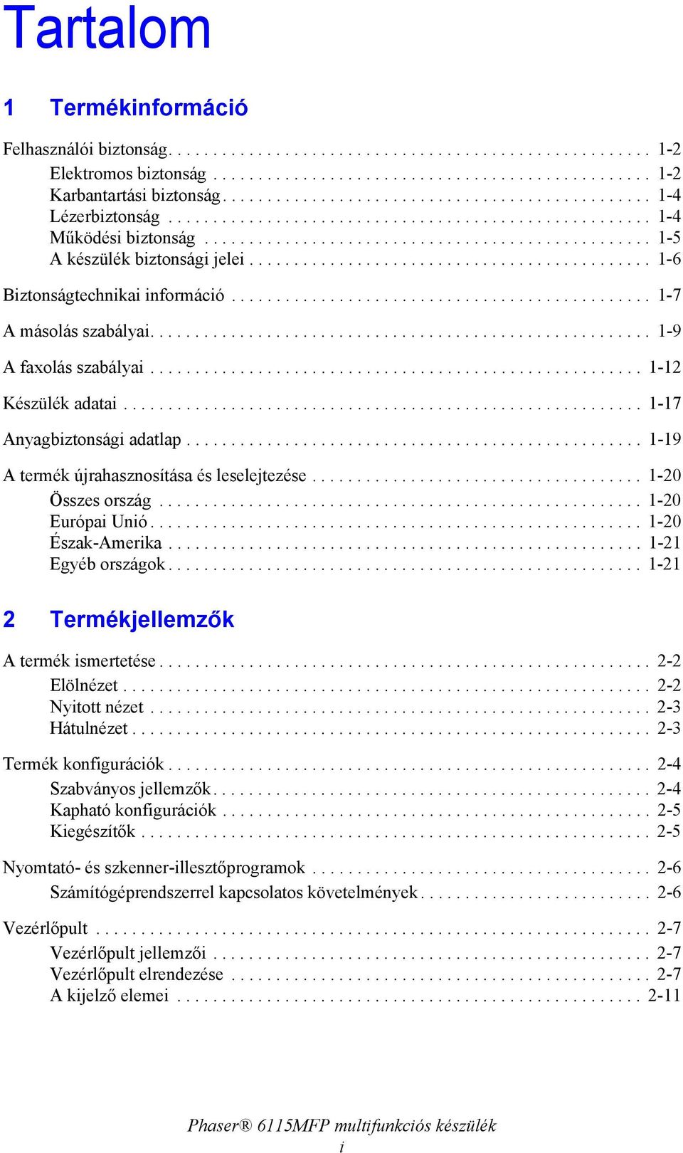 ............................................ 1-6 Biztonságtechnikai információ............................................... 1-7 A másolás szabályai........................................................ 1-9 A faxolás szabályai.