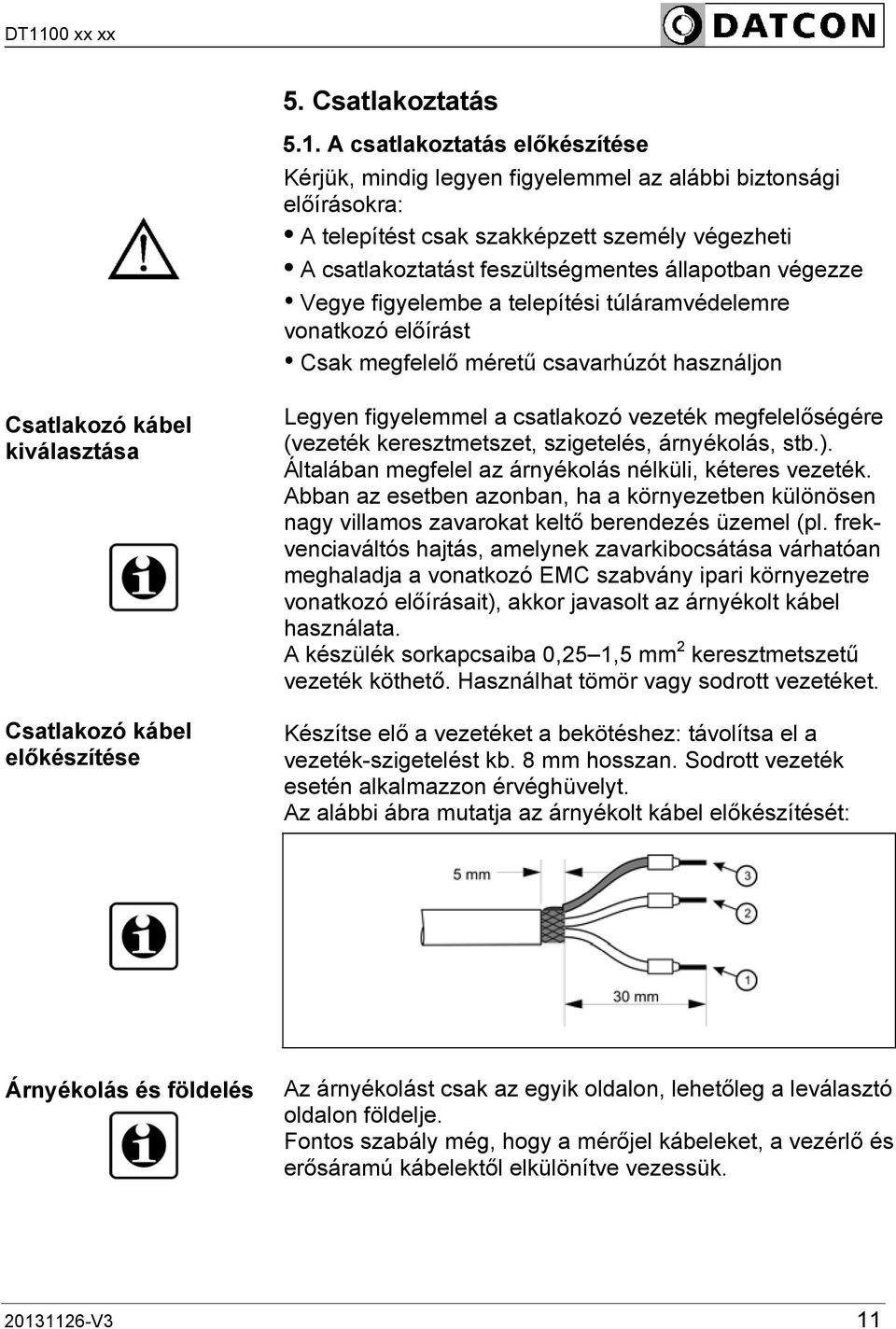 Vegye figyelembe a telepítési túláramvédelemre vonatkozó előírást Csak megfelelő méretű csavarhúzót használjon Csatlakozó kábel kiválasztása Csatlakozó kábel előkészítése Legyen figyelemmel a