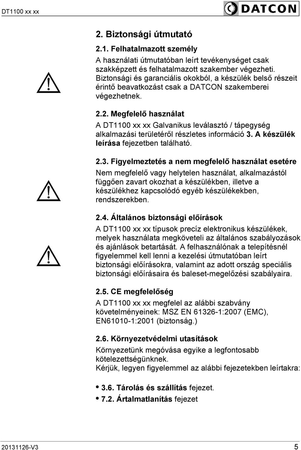 2. Megfelelő használat A DT1100 xx xx Galvanikus leválasztó / tápegység alkalmazási területéről részletes információ 3.