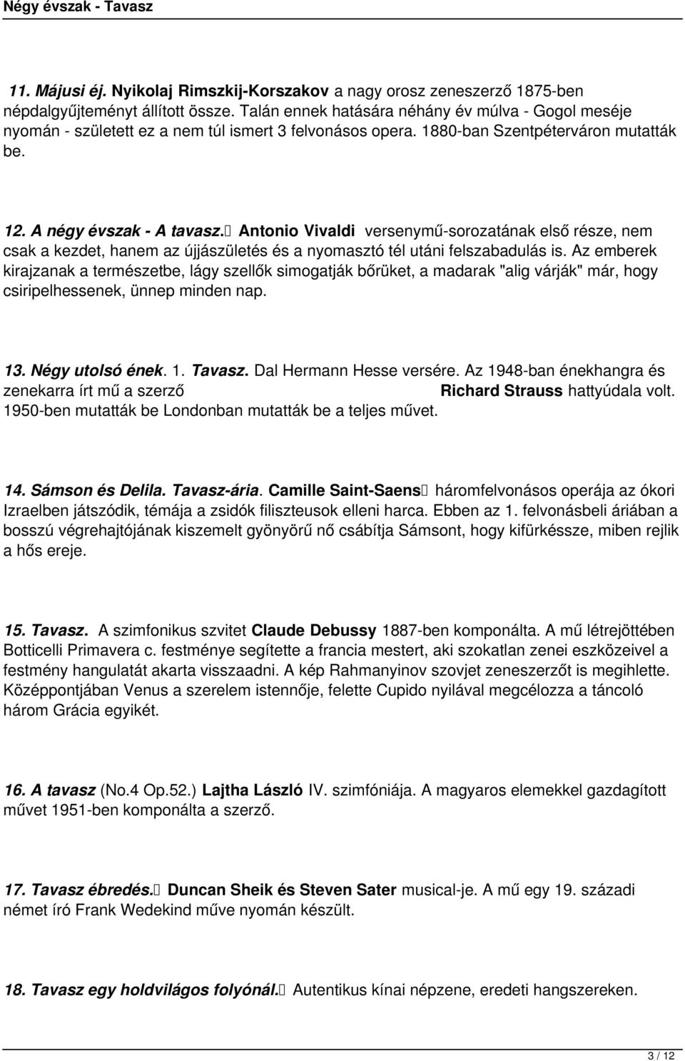 Antonio Vivaldi versenymű-sorozatának első része, nem csak a kezdet, hanem az újjászületés és a nyomasztó tél utáni felszabadulás is.