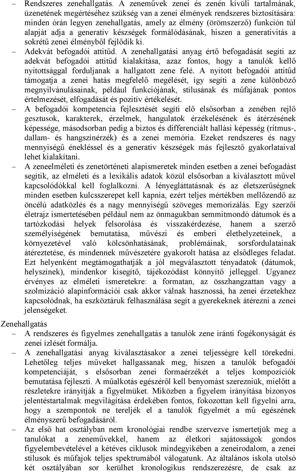 túl alapját adja a generatív készségek formálódásának, hiszen a generativitás a sokrétű zenei élményből fejlődik ki. Adekvát befogadói attitűd.