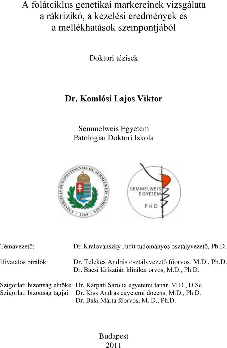 Kralovánszky Judit tudományos osztályvezető, Ph.D. Dr. Telekes András osztályvezető főorvos, M.D., Ph.D. Dr. Bácsi Krisztián klinikai orvos, M.D., Ph.D. Szigorlati bizottság elnöke: Dr.