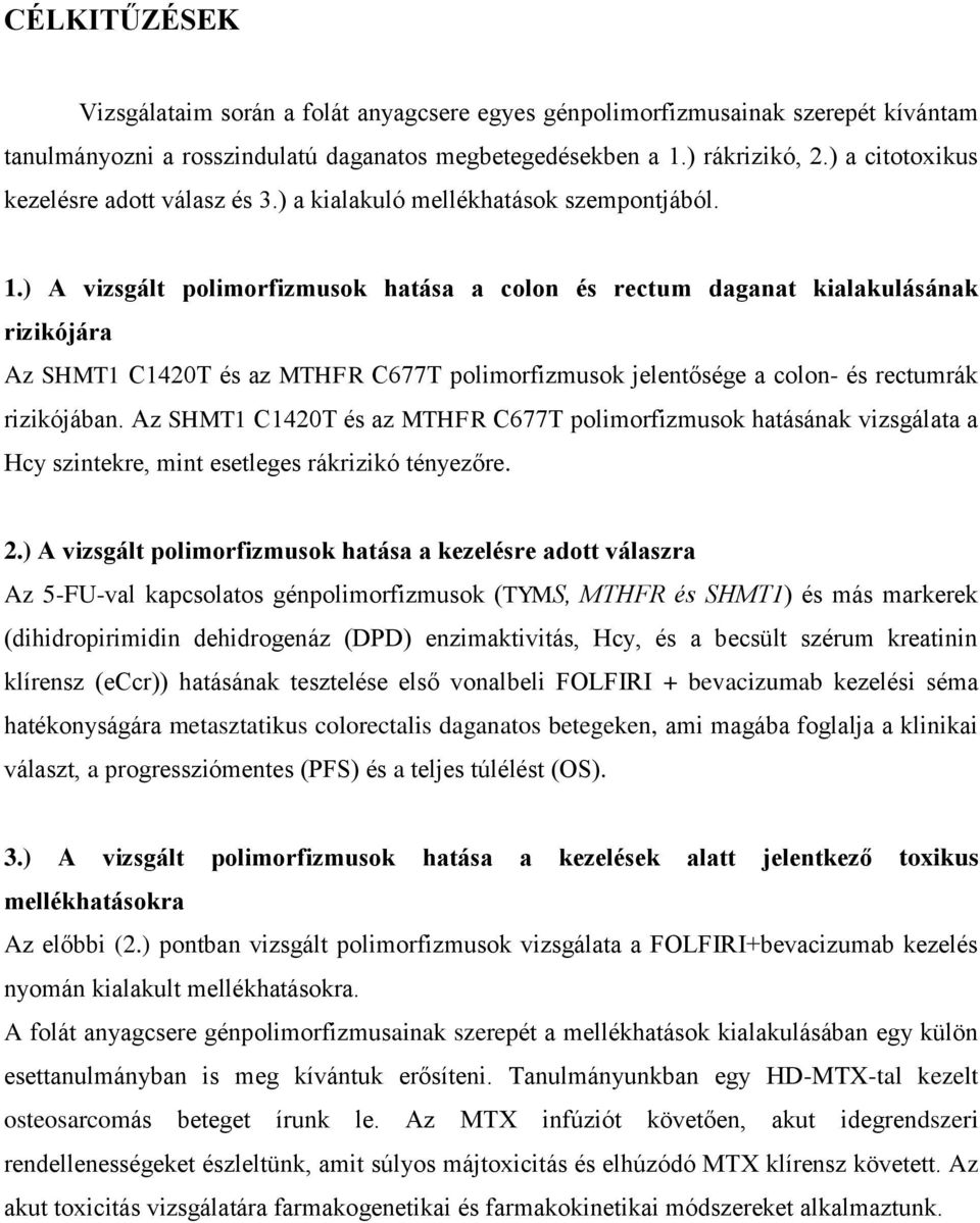 ) A vizsgált polimorfizmusok hatása a colon és rectum daganat kialakulásának rizikójára Az SHMT1 C1420T és az MTHFR C677T polimorfizmusok jelentősége a colon- és rectumrák rizikójában.