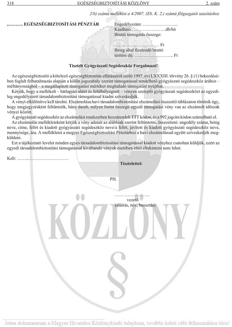 Az egészségbiztosító a kötelezõ egészségbiztosítás ellátásairól szóló 1997. évi LXXXIII. törvény 26.