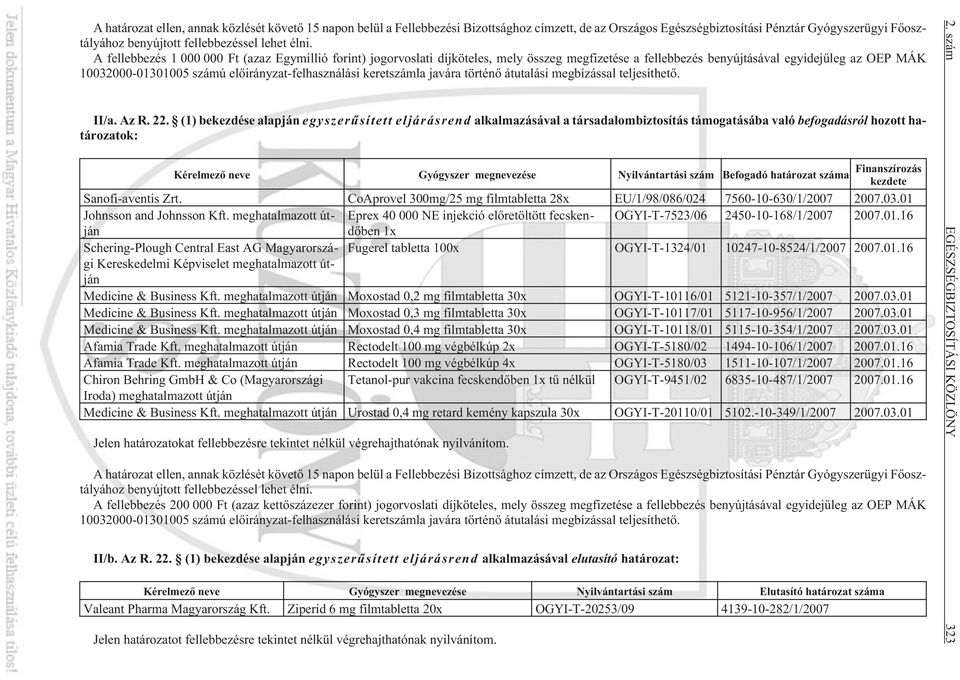 elõirányzat-felhasználási keretszámla javára történõ átutalási megbízással teljesíthetõ. II/a. Az R. 22.