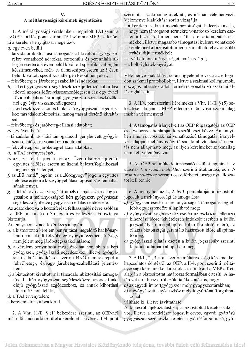 allergia esetén a 3 éven belül kiváltott specifikus allergén készítményeket, méh- és darázscsípés esetén az 5 éven belül kiváltott specifikus allergén készítményeket, fekvõbeteg és járóbeteg