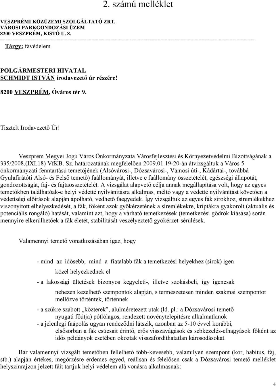 POLGÁRMESTERI HIVATAL SCHMIDT ISTVÁN irodavezető úr részére! 8200 VESZPRÉM, Óváros tér 9. Tisztelt Irodavezető Úr!