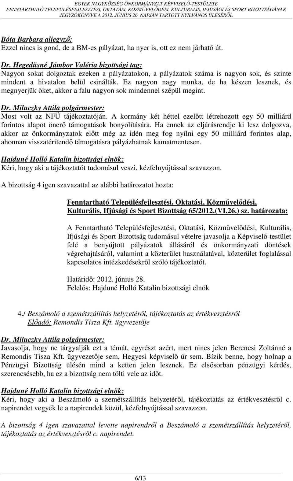 Ez nagyon nagy munka, de ha készen lesznek, és megnyerjük őket, akkor a falu nagyon sok mindennel szépül megint. Most volt az NFÜ tájékoztatóján.