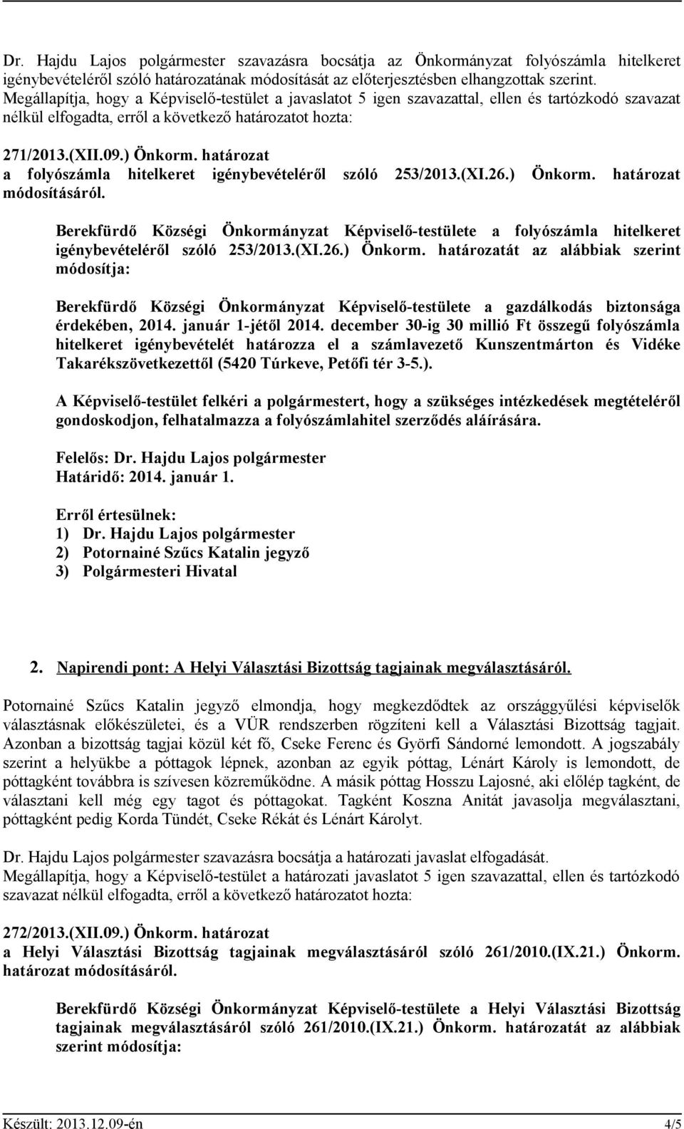 Berekfürdő Községi Önkormányzat Képviselő-testülete a folyószámla hitelkeret igénybevételéről szóló 253/2013.(XI.26.) Önkorm.