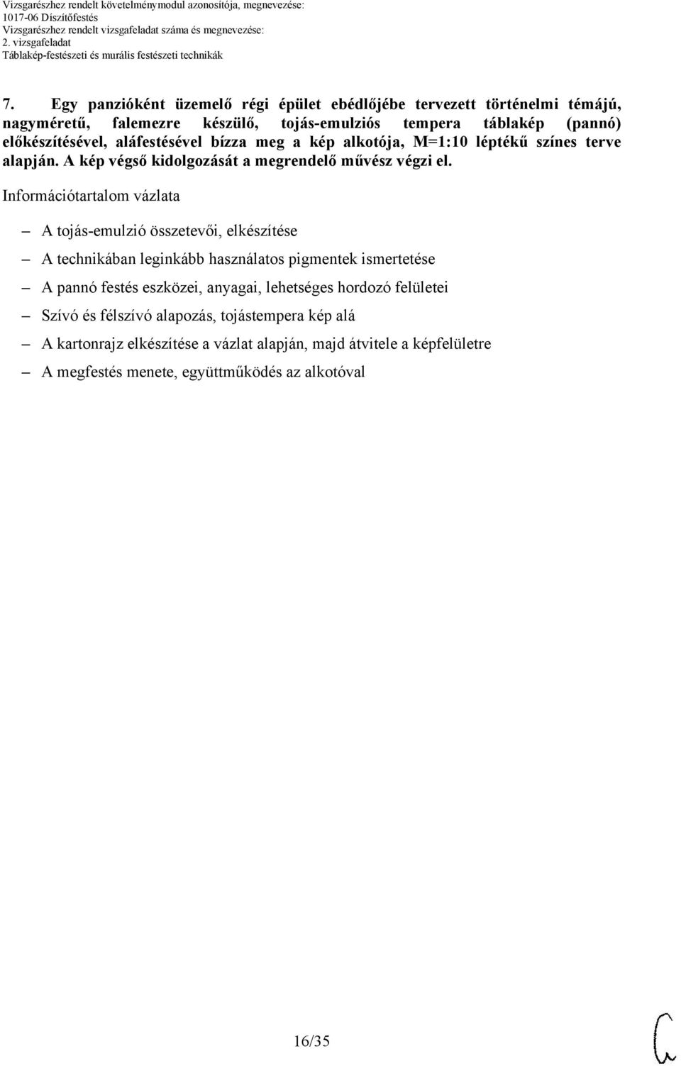 Információtartalom vázlata A tojás-emulzió összetevői, elkészítése A technikában leginkább használatos pigmentek ismertetése A pannó festés eszközei, anyagai,